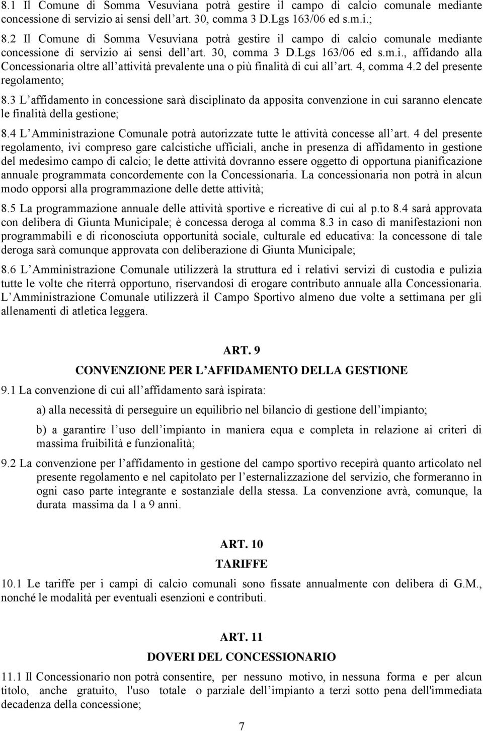 4, comma 4.2 del presente regolamento; 8.3 L affidamento in concessione sarà disciplinato da apposita convenzione in cui saranno elencate le finalità della gestione; 8.