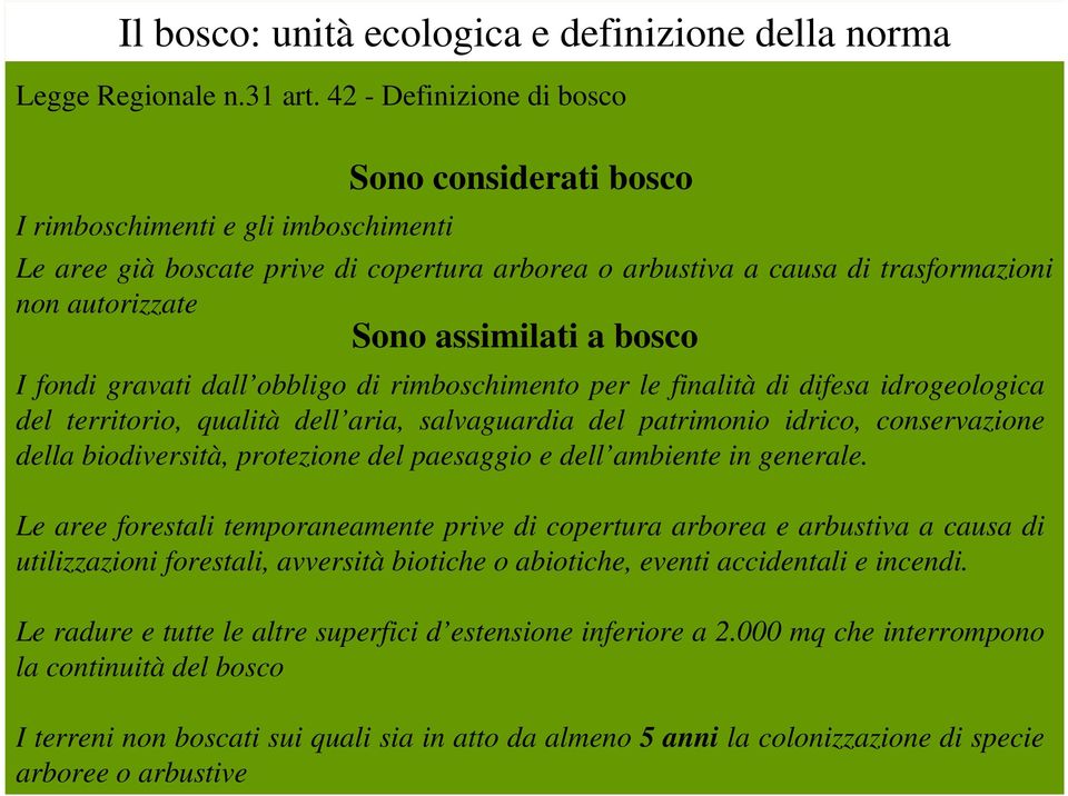 assimilati a bosco I fondi gravati dall obbligo di rimboschimento per le finalità di difesa idrogeologica del territorio, qualità dell aria, salvaguardia del patrimonio idrico, conservazione della