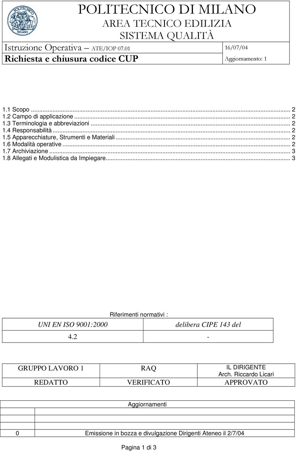 .. 2 1.7 Archiviazione... 3 1.8 Allegati e Modulistica da Impiegare... 3 Riferimenti normativi : UNI EN ISO 9001:2000 delibera CIPE 143 del 4.