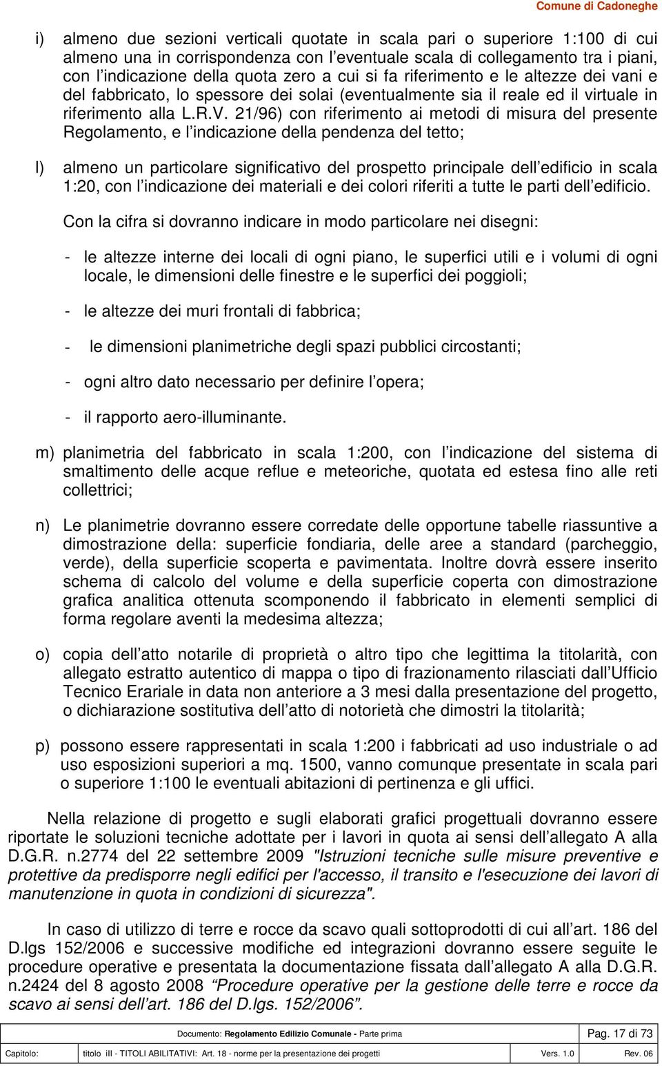 21/96) con riferimento ai metodi di misura del presente Regolamento, e l indicazione della pendenza del tetto; l) almeno un particolare significativo del prospetto principale dell edificio in scala