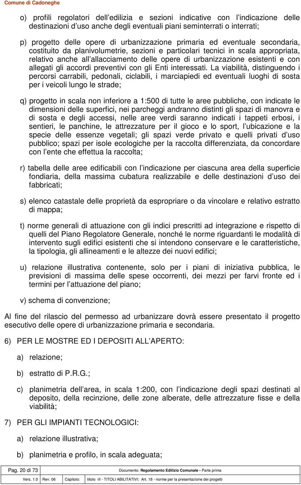 allegati gli accordi preventivi con gli Enti interessati.