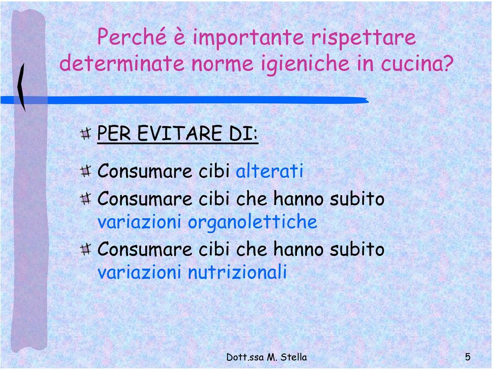 PER EVITARE DI: Consumare cibi alterati Consumare cibi che