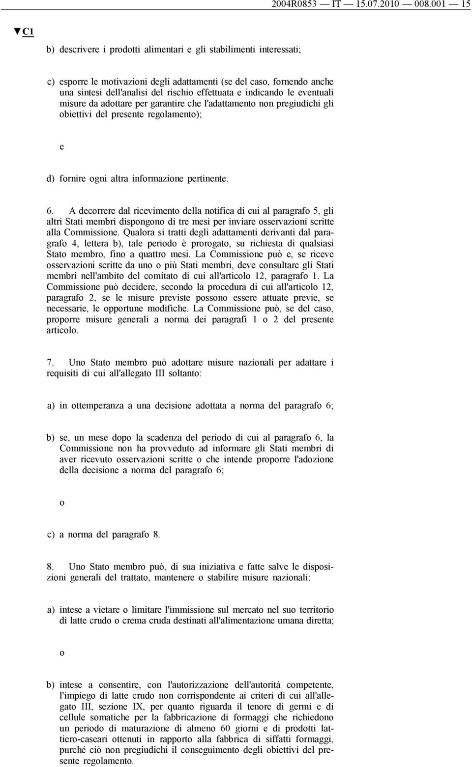 da adottar pr garantir ch l'adattamnto non prgiudichi gli obittivi dl prsnt rgolamnto); d) fornir ogni altra informazion prtinnt. 6.