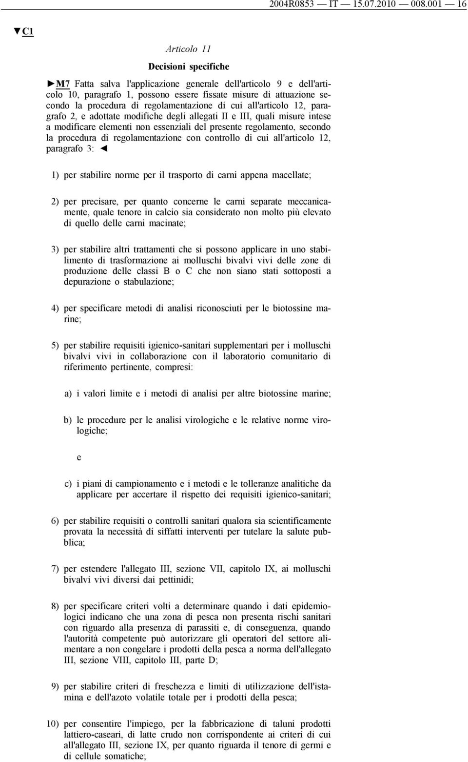 all'articolo 12, paragrafo 2, adottat modifich dgli allgati II III, quali misur ints a modificar lmnti non ssnziali dl prsnt rgolamnto, scondo la procdura di rgolamntazion con controllo di cui