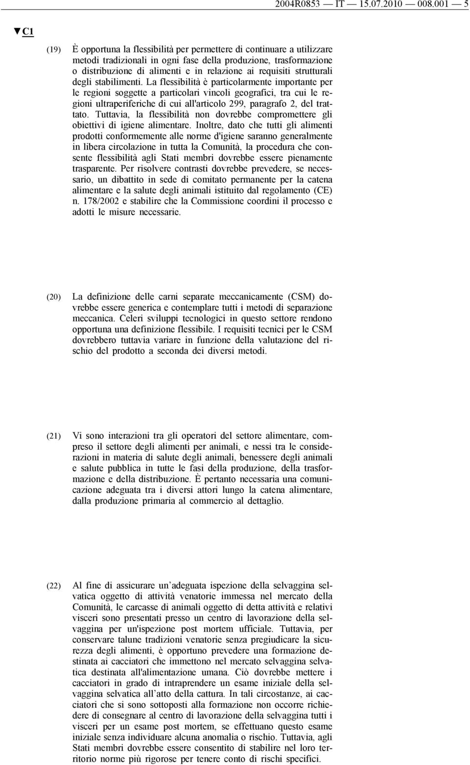 stabilimnti. La flssibilità è particolarmnt important pr l rgioni soggtt a particolari vincoli gografici, tra cui l rgioni ultraprifrich di cui all'articolo 299, paragrafo 2, dl trattato.