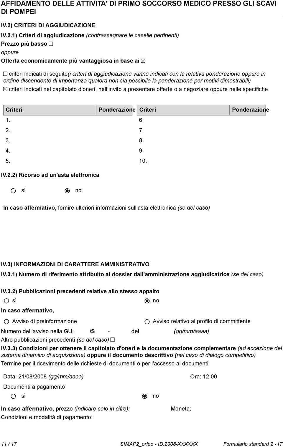 indicati nel capitolato d'oneri, nell invito a presentare offerte o a negoziare oppure nelle specifiche Criteri Ponderazione Criteri Ponderazione 1. 2.