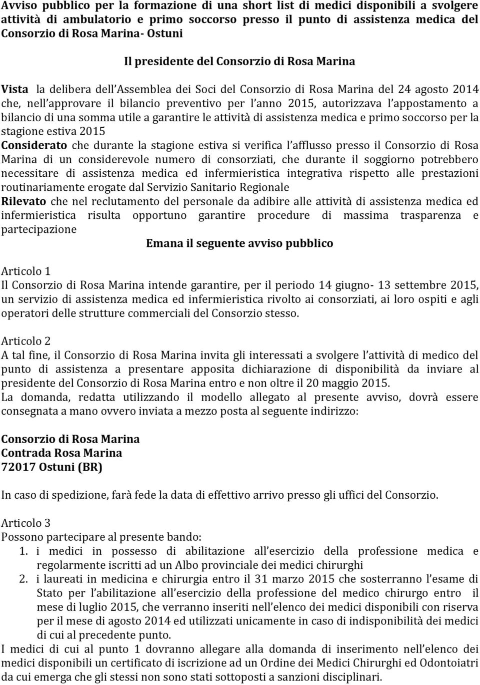 autorizzava l appostamento a bilancio di una somma utile a garantire le attività di assistenza medica e primo soccorso per la stagione estiva 2015 Considerato che durante la stagione estiva si