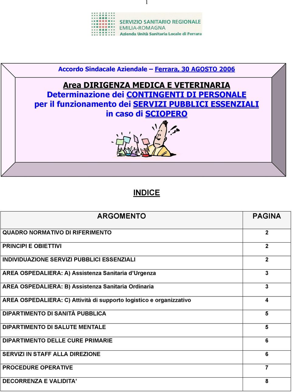 OSPEDALIERA: A) Assistenza Sanitaria d Urgenza 3 AREA OSPEDALIERA: B) Assistenza Sanitaria Ordinaria 3 AREA OSPEDALIERA: C) Attività di supporto logistico e organizzativo 4