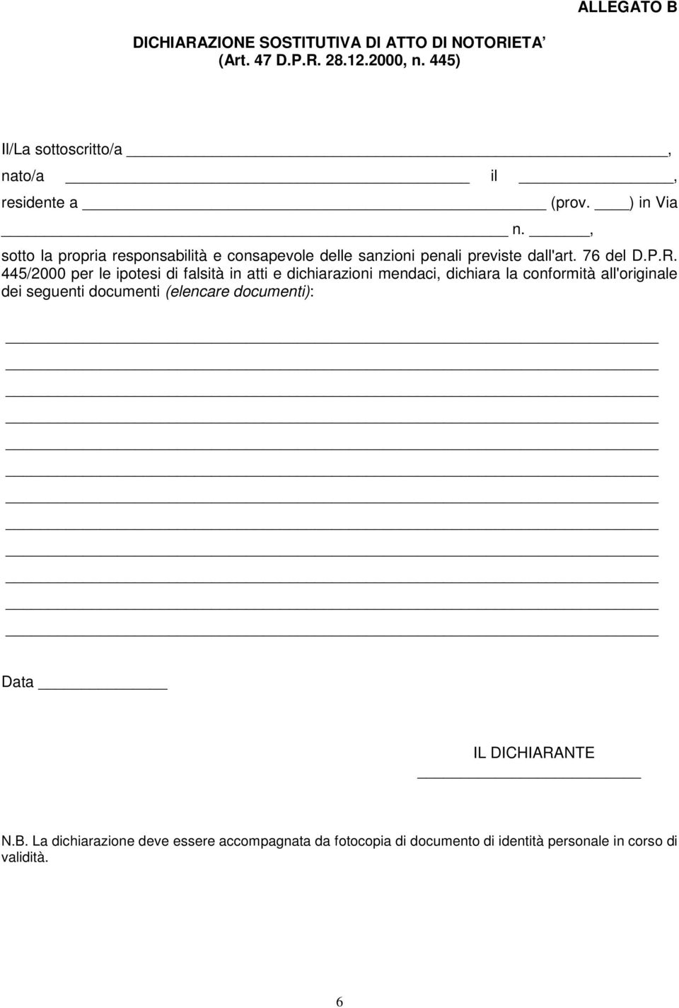 , sotto la propria responsabilità e consapevole delle sanzioni penali previste dall'art. 76 del D.P.R.