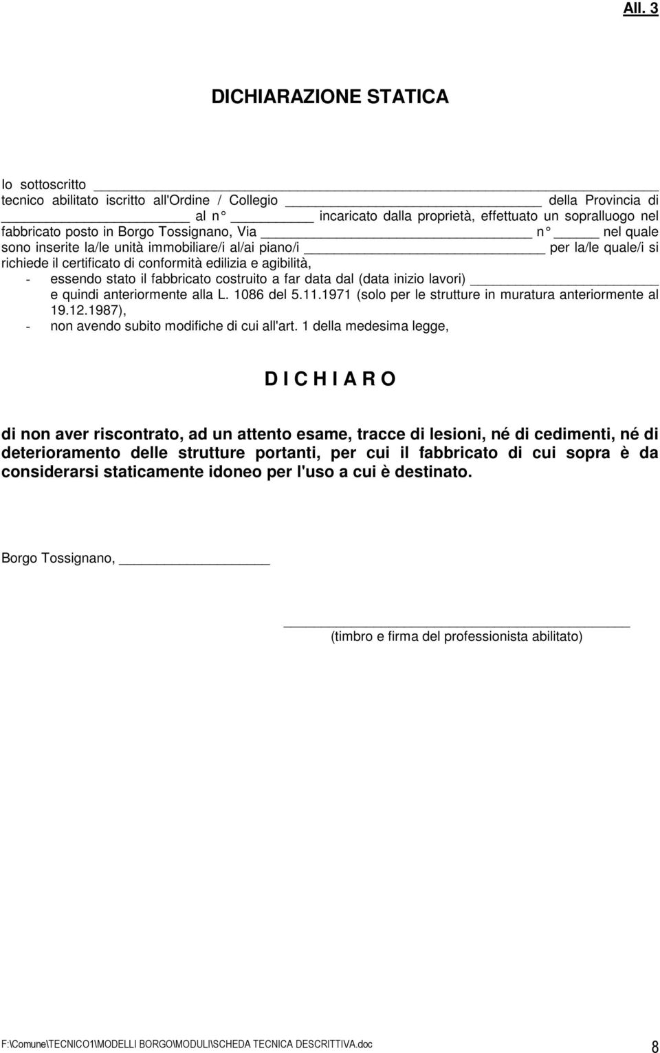 costruito a far data dal (data inizio lavori) e quindi anteriormente alla L. 1086 del 5.11.1971 (solo per le strutture in muratura anteriormente al 19.12.