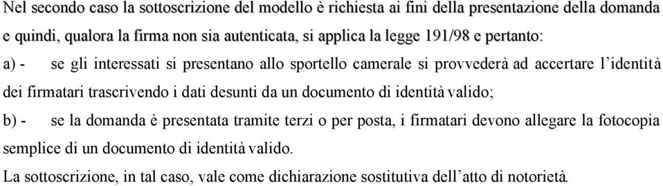 firmatari trascrivendo i dati desunti da un documento di identità valido; b) - se la domanda è presentata tramite terzi o per posta, i firmatari