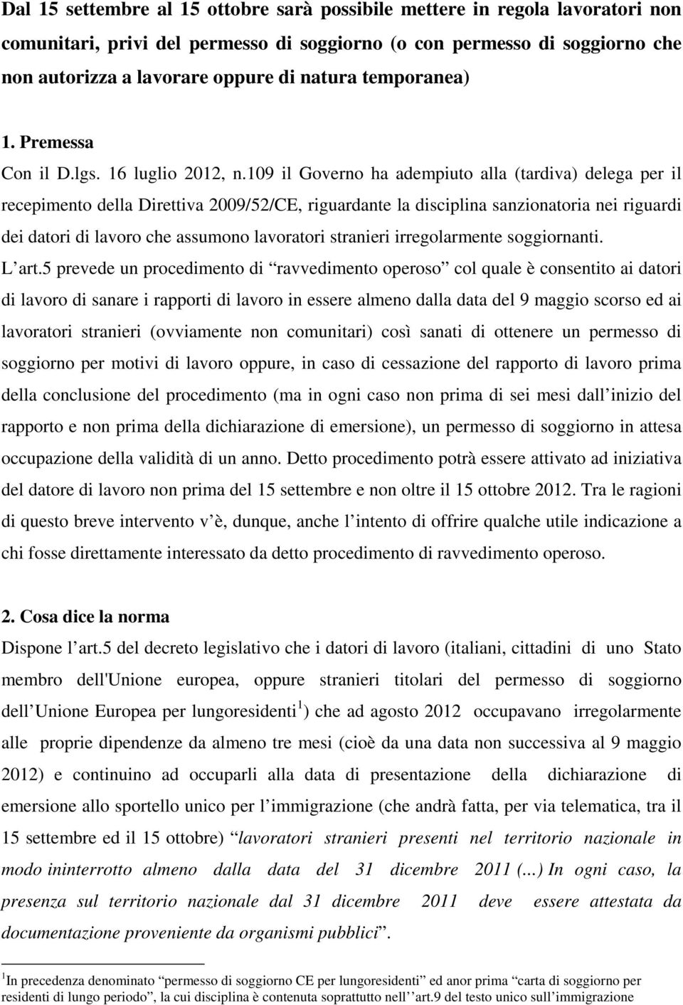 109 il Governo ha adempiuto alla (tardiva) delega per il recepimento della Direttiva 2009/52/CE, riguardante la disciplina sanzionatoria nei riguardi dei datori di lavoro che assumono lavoratori