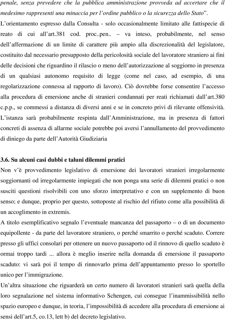 . va inteso, probabilmente, nel senso dell affermazione di un limite di carattere più ampio alla discrezionalità del legislatore, costituito dal necessario presupposto della pericolosità sociale del