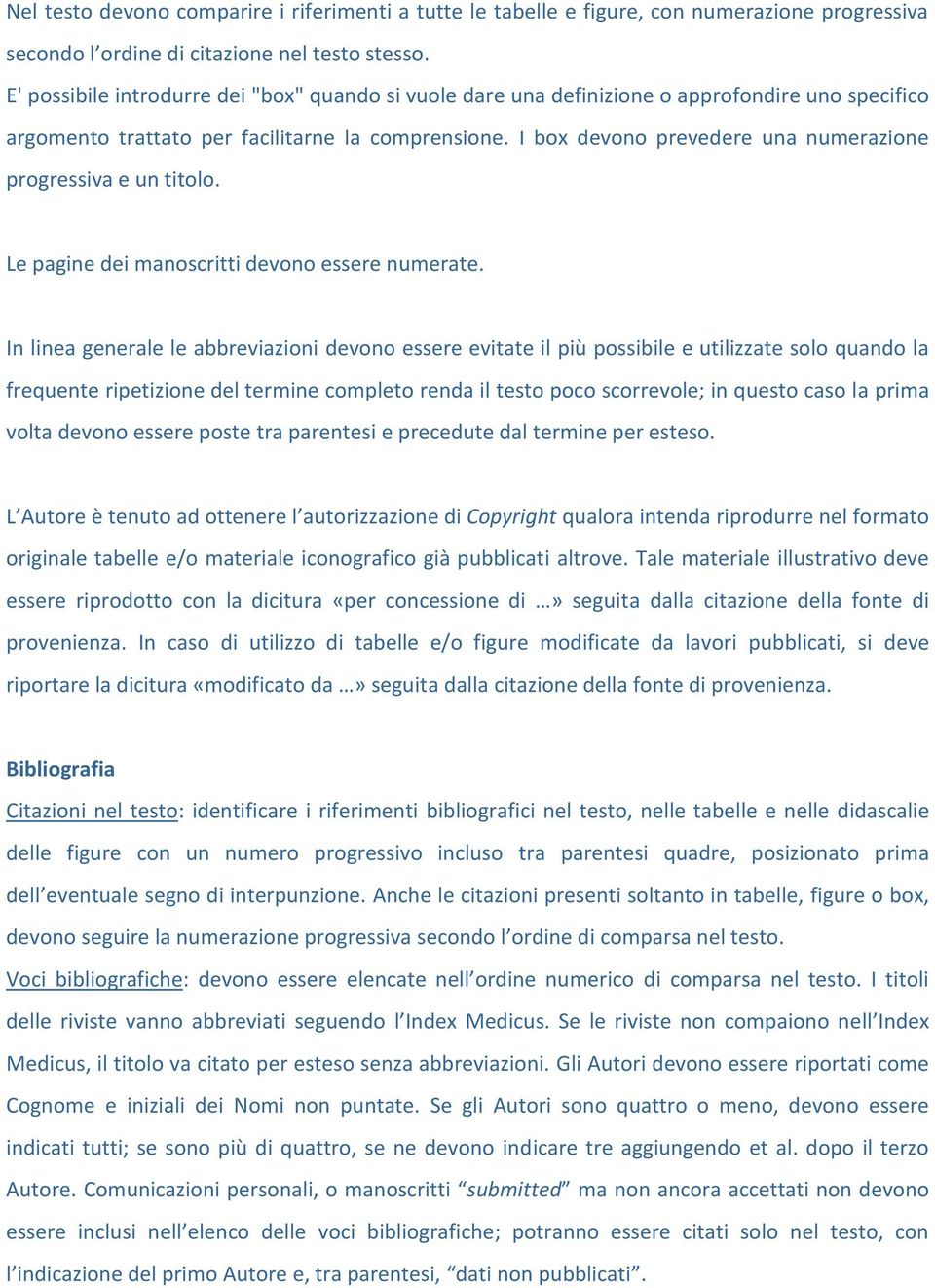 I box devono prevedere una numerazione progressiva e un titolo. Le pagine dei manoscritti devono essere numerate.