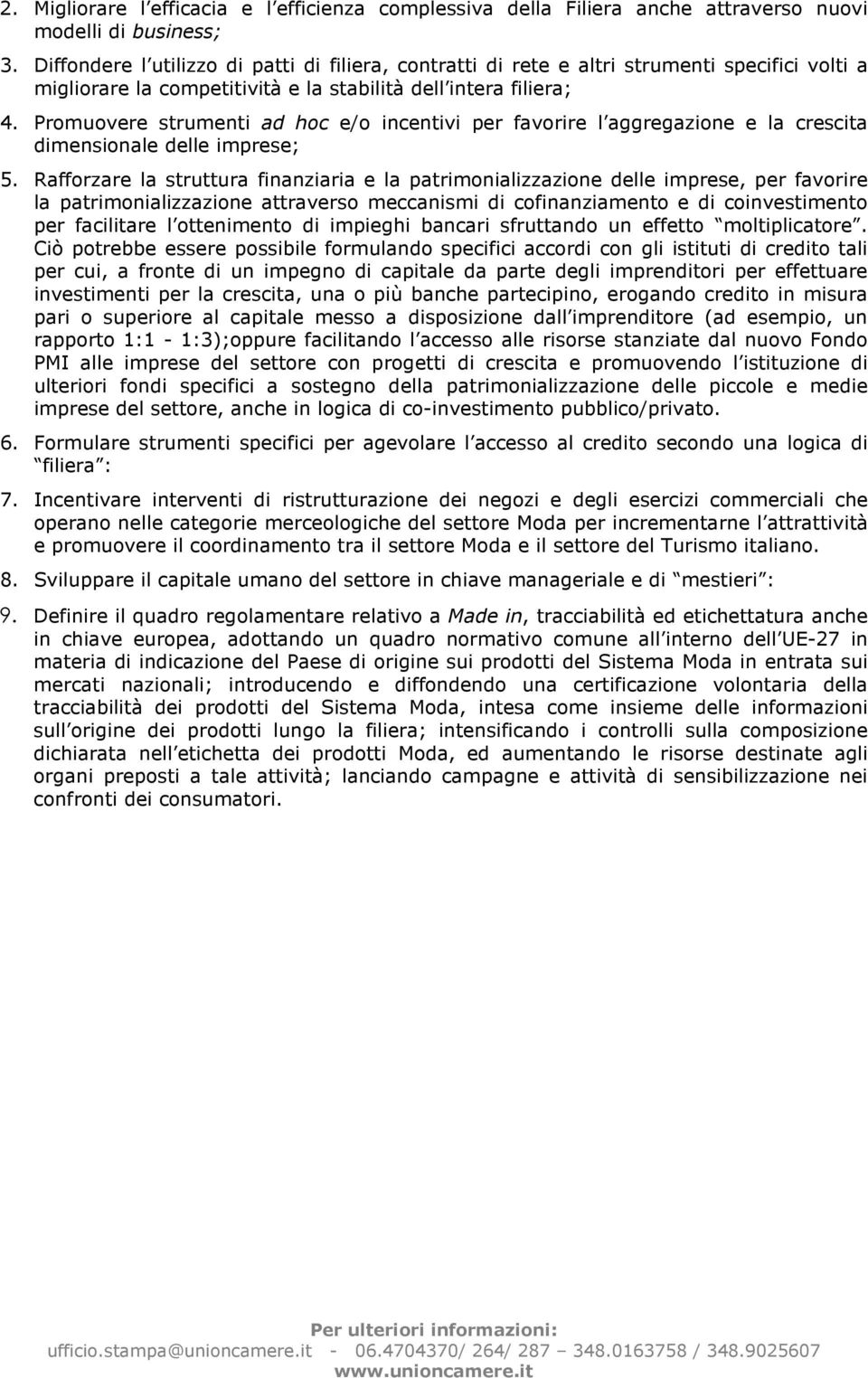 Promuovere strumenti ad hoc e/o incentivi per favorire l aggregazione e la crescita dimensionale delle imprese; 5.