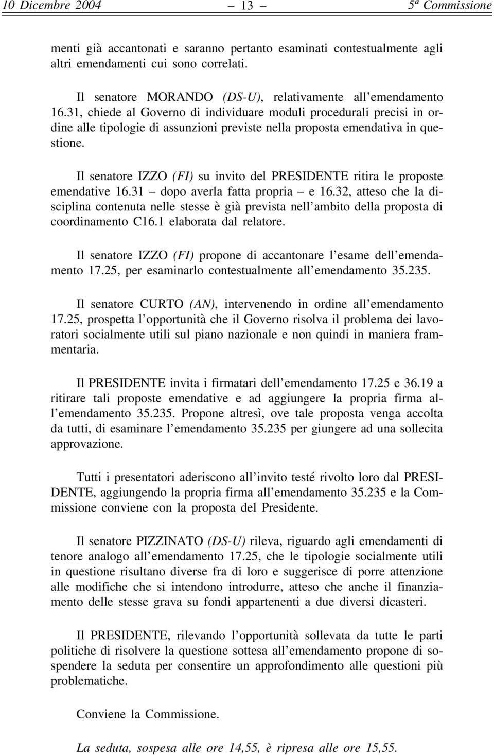 Il senatore IZZO (FI) su invito del PRESIDENTE ritira le proposte emendative 16.31 dopo averla fatta propria e 16.