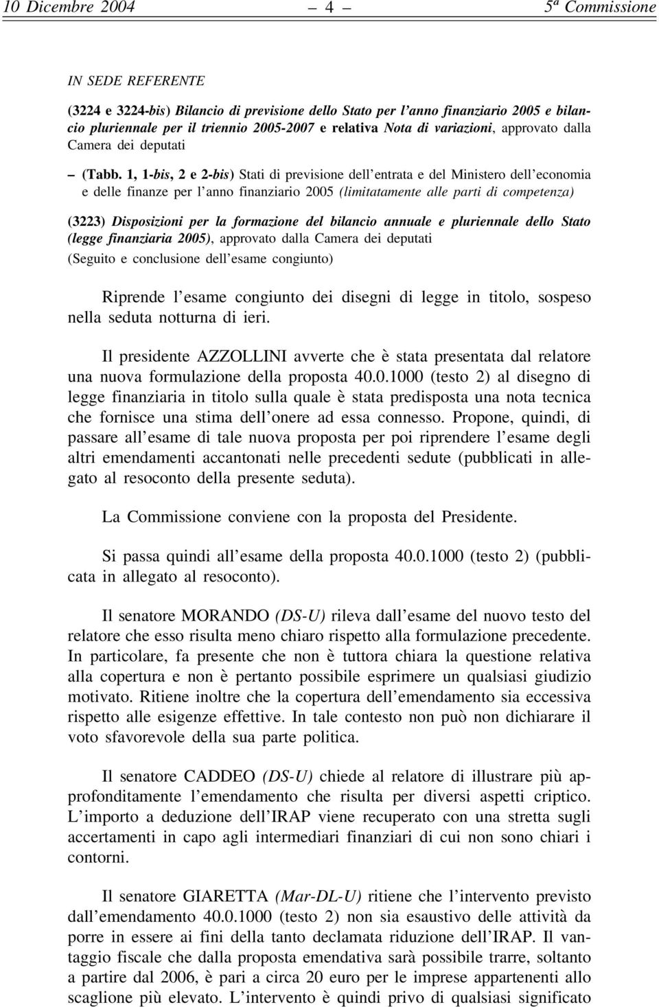 1, 1-bis, 2e2-bis) Stati di previsione dell entrata e del Ministero dell economia e delle finanze per l anno finanziario 2005 (limitatamente alle parti di competenza) (3223) Disposizioni per la