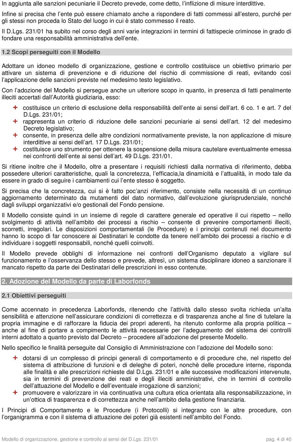 231/01 ha subito nel corso degli anni varie integrazioni in termini di fattispecie criminose in grado di fondare una responsabilità amministrativa dell ente. 1.