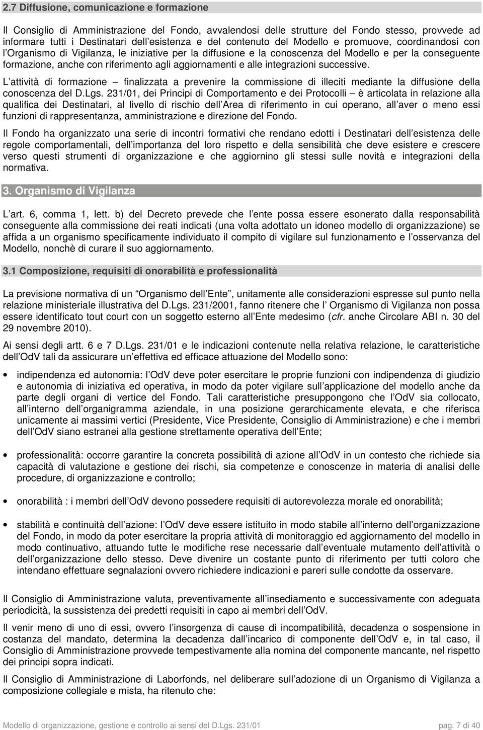 aggiornamenti e alle integrazioni successive. L attività di formazione finalizzata a prevenire la commissione di illeciti mediante la diffusione della conoscenza del D.Lgs.