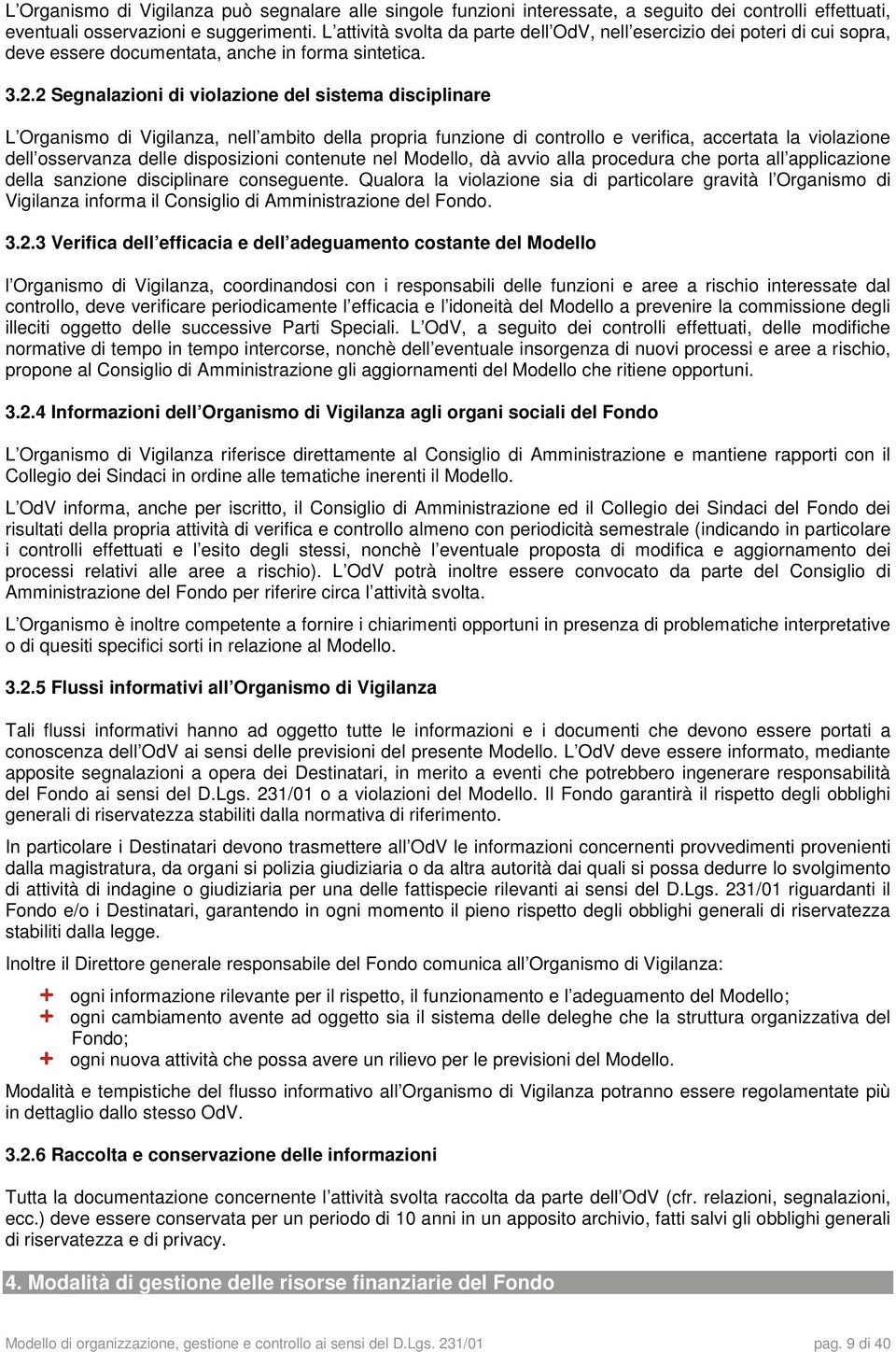 2 Segnalazioni di violazione del sistema disciplinare L Organismo di Vigilanza, nell ambito della propria funzione di controllo e verifica, accertata la violazione dell osservanza delle disposizioni