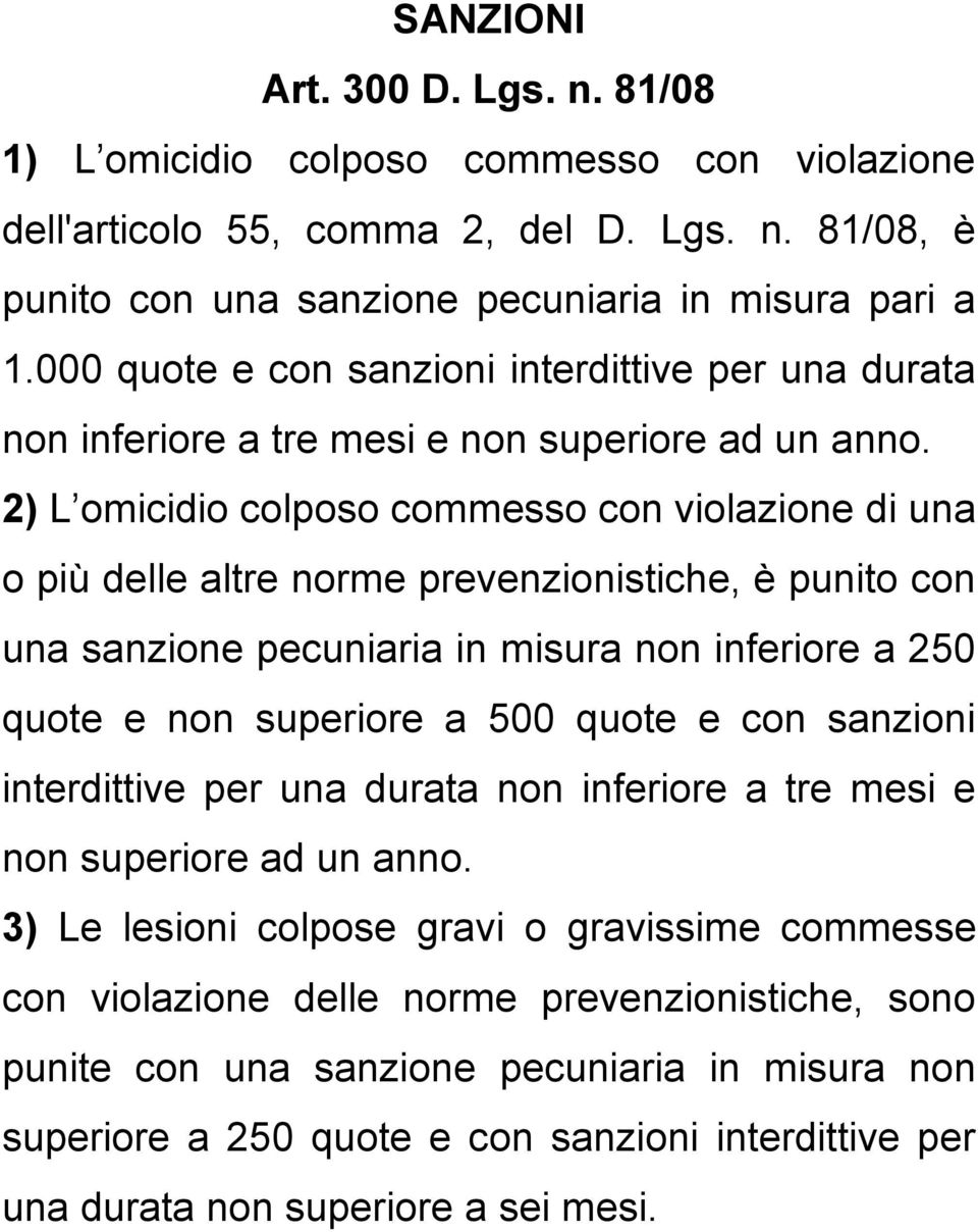 2) L omicidio colposo commesso con violazione di una o più delle altre norme prevenzionistiche, è punito con una sanzione pecuniaria in misura non inferiore a 250 quote e non superiore a 500 quote e