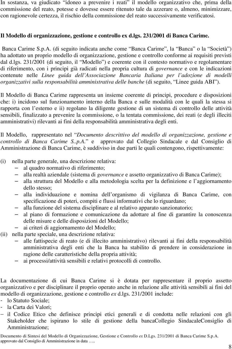 (di seguito indicata anche come Banca Carime, la Banca o la Società ) ha adottato un proprio modello di organizzazione, gestione e controllo conforme ai requisiti previsti dal d.lgs.