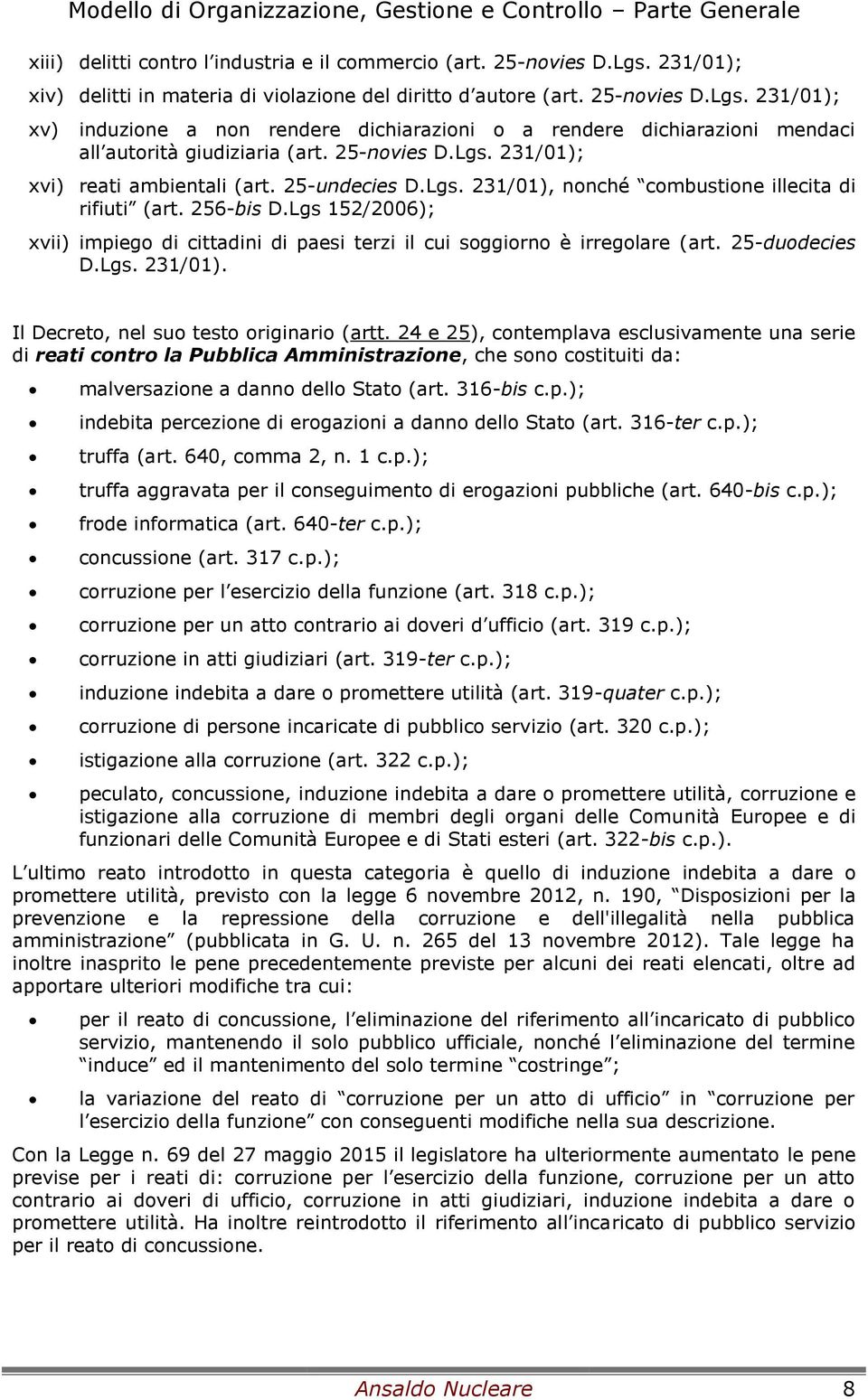 Lgs 152/2006); xvii) impiego di cittadini di paesi terzi il cui soggiorno è irregolare (art. 25-duodecies D.Lgs. 231/01). Il Decreto, nel suo testo originario (artt.