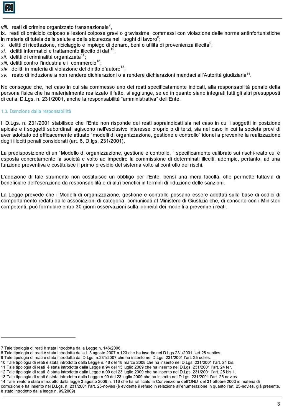 delitti di ricettazione, riciclaggio e impiego di denaro, beni o utilità di provenienza illecita 9 ; xi. delitti informatici e trattamento illecito di dati 10 ; xii.