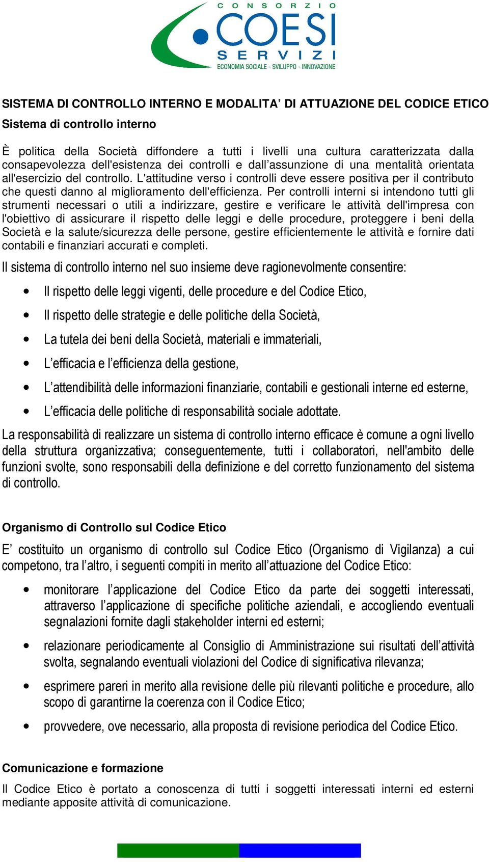 L'attitudine verso i controlli deve essere positiva per il contributo che questi danno al miglioramento dell'efficienza.