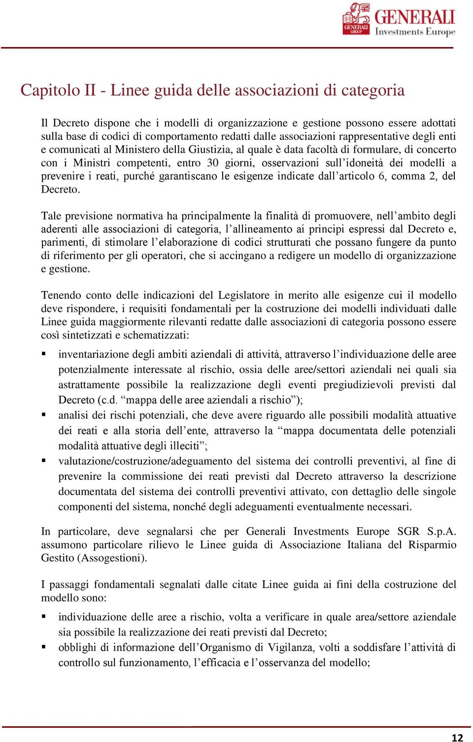 idoneità dei modelli a prevenire i reati, purché garantiscano le esigenze indicate dall articolo 6, comma 2, del Decreto.