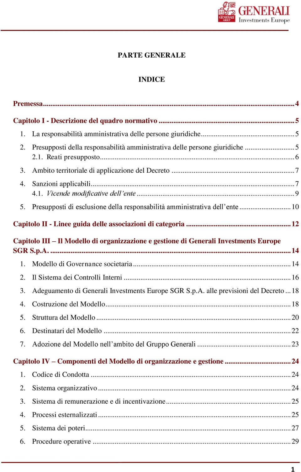 .. 9 5. Presupposti di esclusione della responsabilità amministrativa dell ente... 10 Capitolo II - Linee guida delle associazioni di categoria.