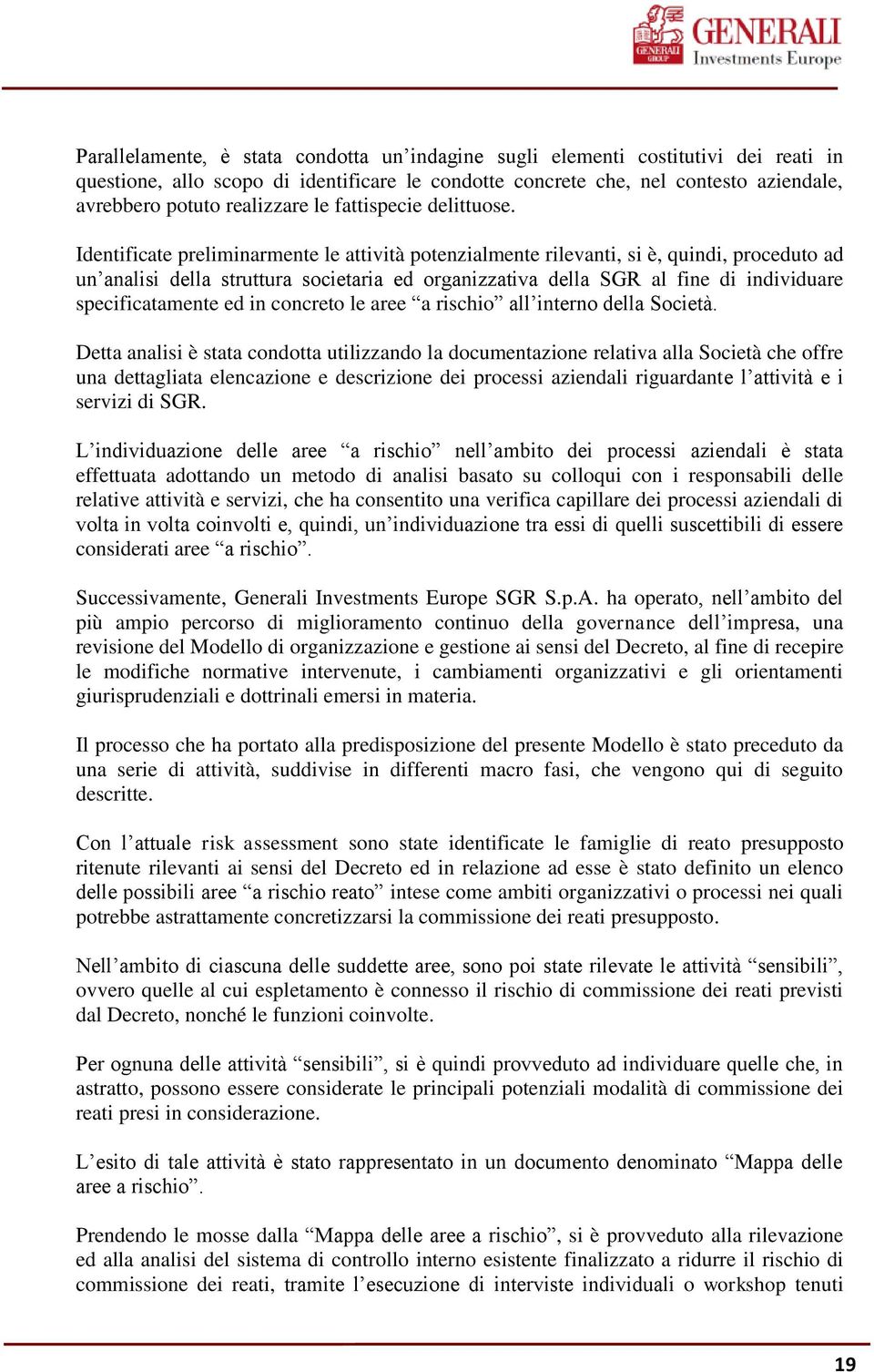 Identificate preliminarmente le attività potenzialmente rilevanti, si è, quindi, proceduto ad un analisi della struttura societaria ed organizzativa della SGR al fine di individuare specificatamente