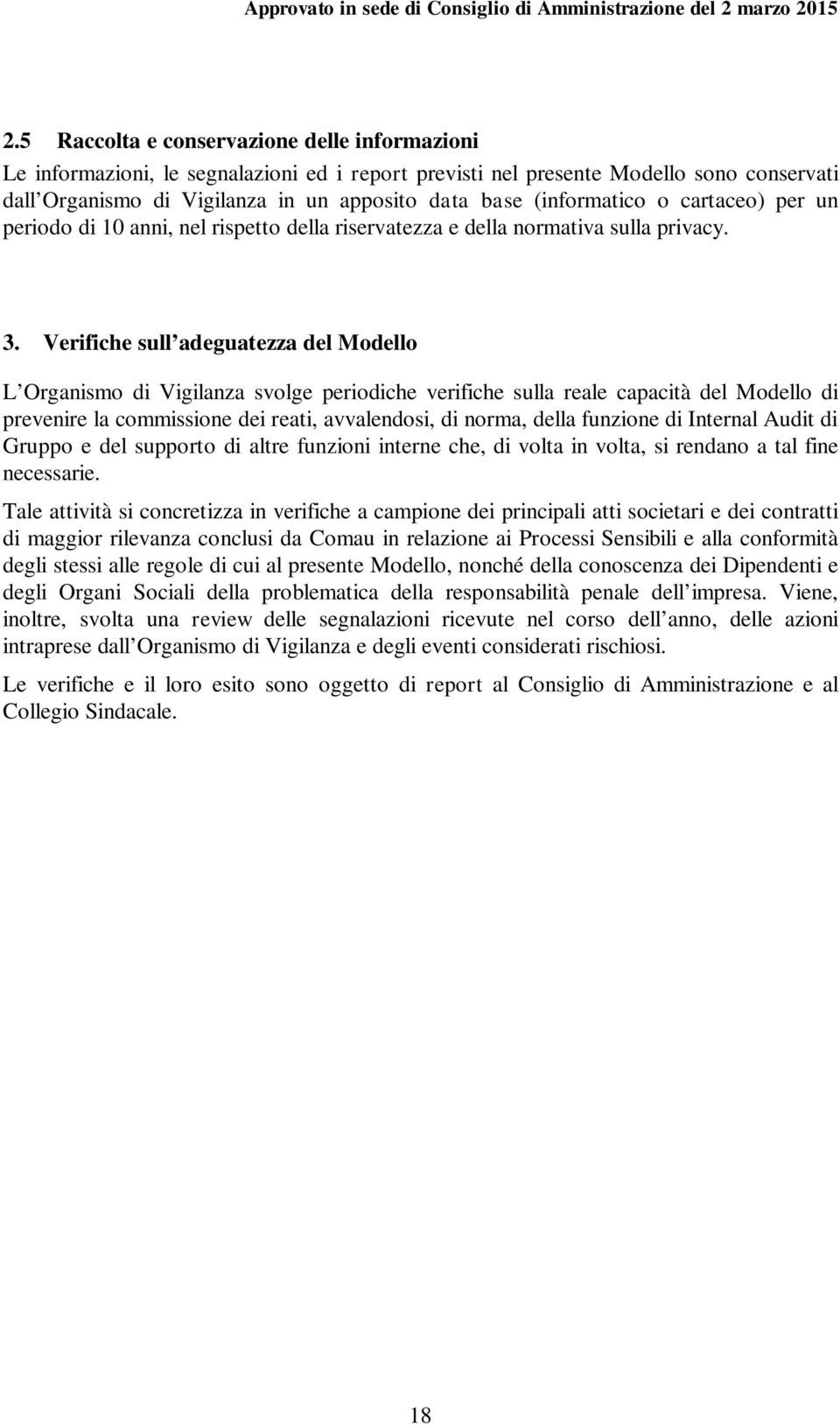 Verifiche sull adeguatezza del Modello L Organismo di Vigilanza svolge periodiche verifiche sulla reale capacità del Modello di prevenire la commissione dei reati, avvalendosi, di norma, della