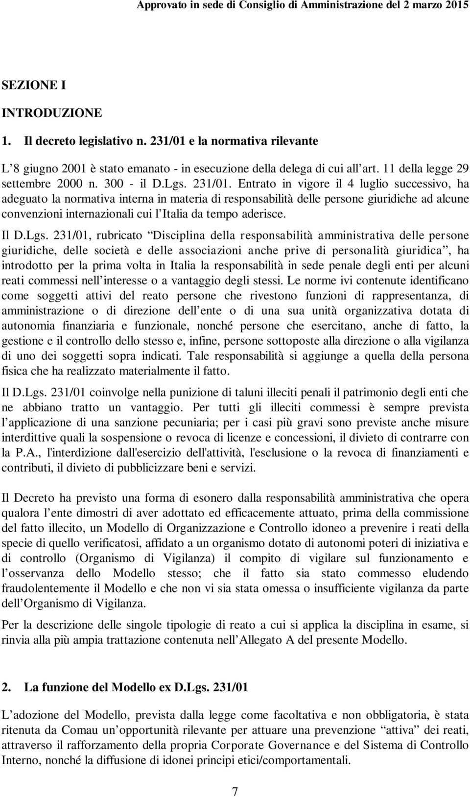 Entrato in vigore il 4 luglio successivo, ha adeguato la normativa interna in materia di responsabilità delle persone giuridiche ad alcune convenzioni internazionali cui l Italia da tempo aderisce.