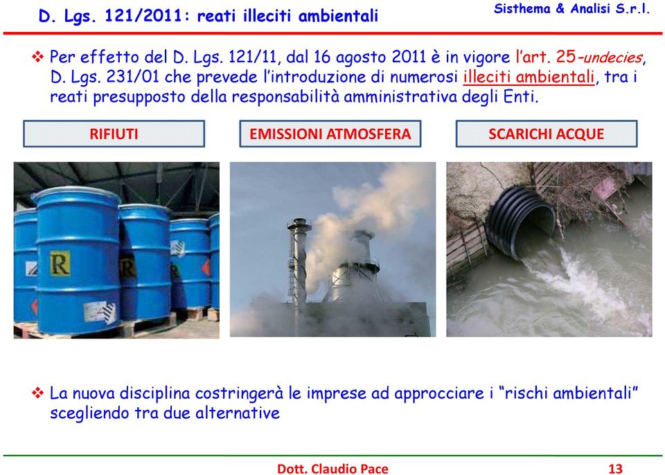 231/01 che prevede l introduzione di numerosi illeciti ambientali, tra i reati presupposto della responsabilità