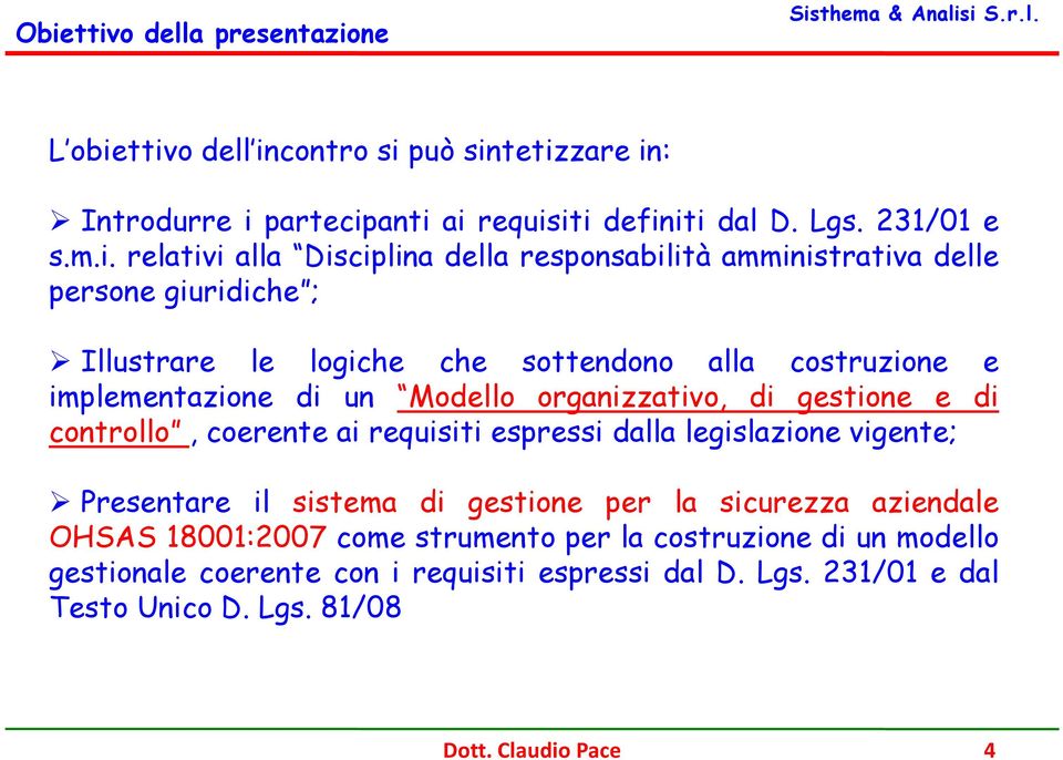 organizzativo, di gestione e di controllo, coerente ai requisiti espressi dalla legislazione vigente; Presentare il sistema di gestione per la sicurezza aziendale OHSAS