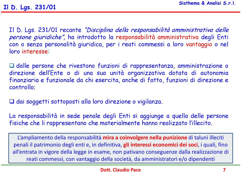 reati commessi a loro vantaggio o nel loro interesse: dalle persone che rivestono funzioni di rappresentanza, amministrazione o direzione dell Ente o di una sua unità organizzativa dotata di