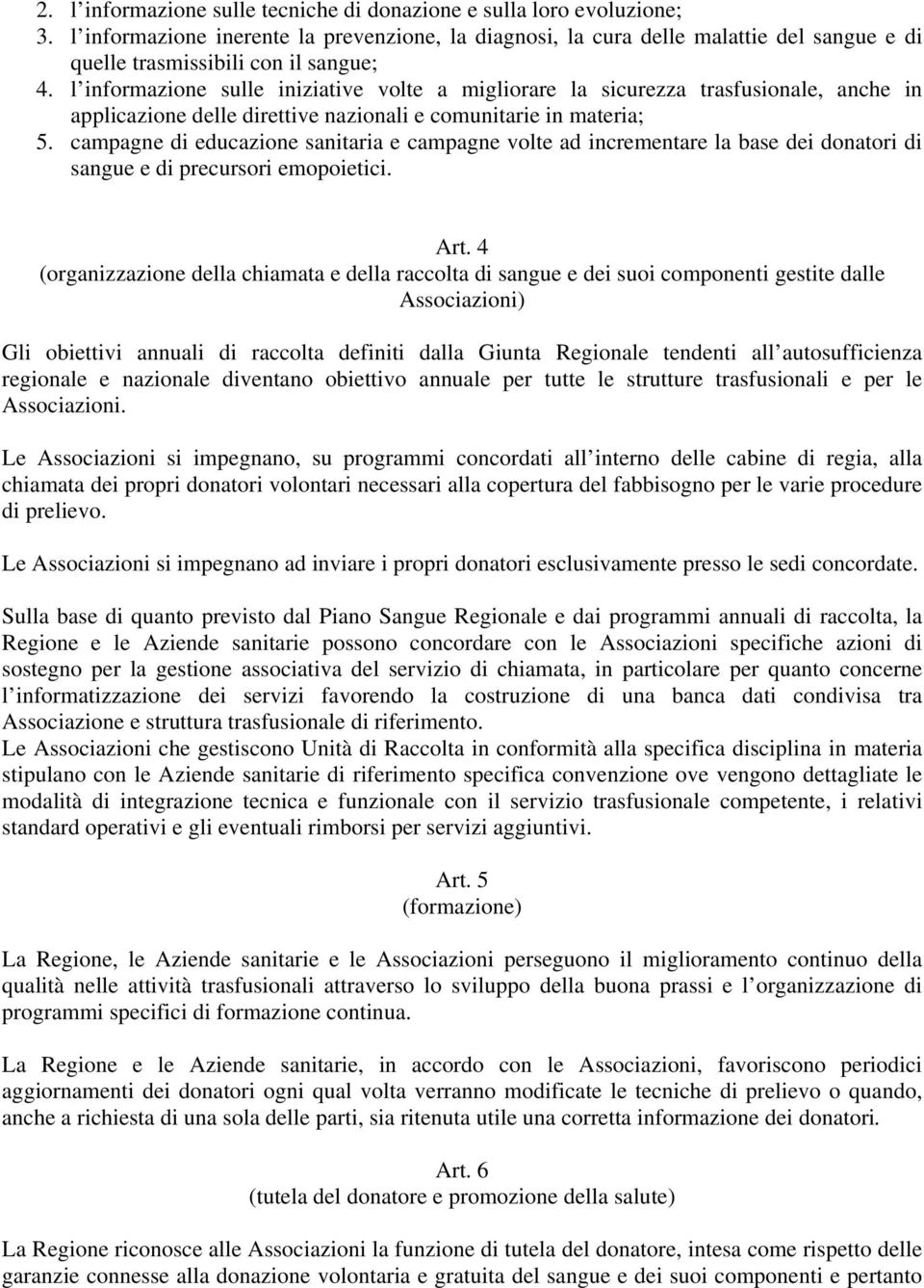 l informazione sulle iniziative volte a migliorare la sicurezza trasfusionale, anche in applicazione delle direttive nazionali e comunitarie in materia; 5.