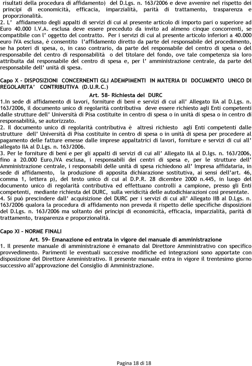 L affidamento degli appalti di servizi di cui al presente articolo di importo pari o superiore ad Euro 40.000 I.V.A.