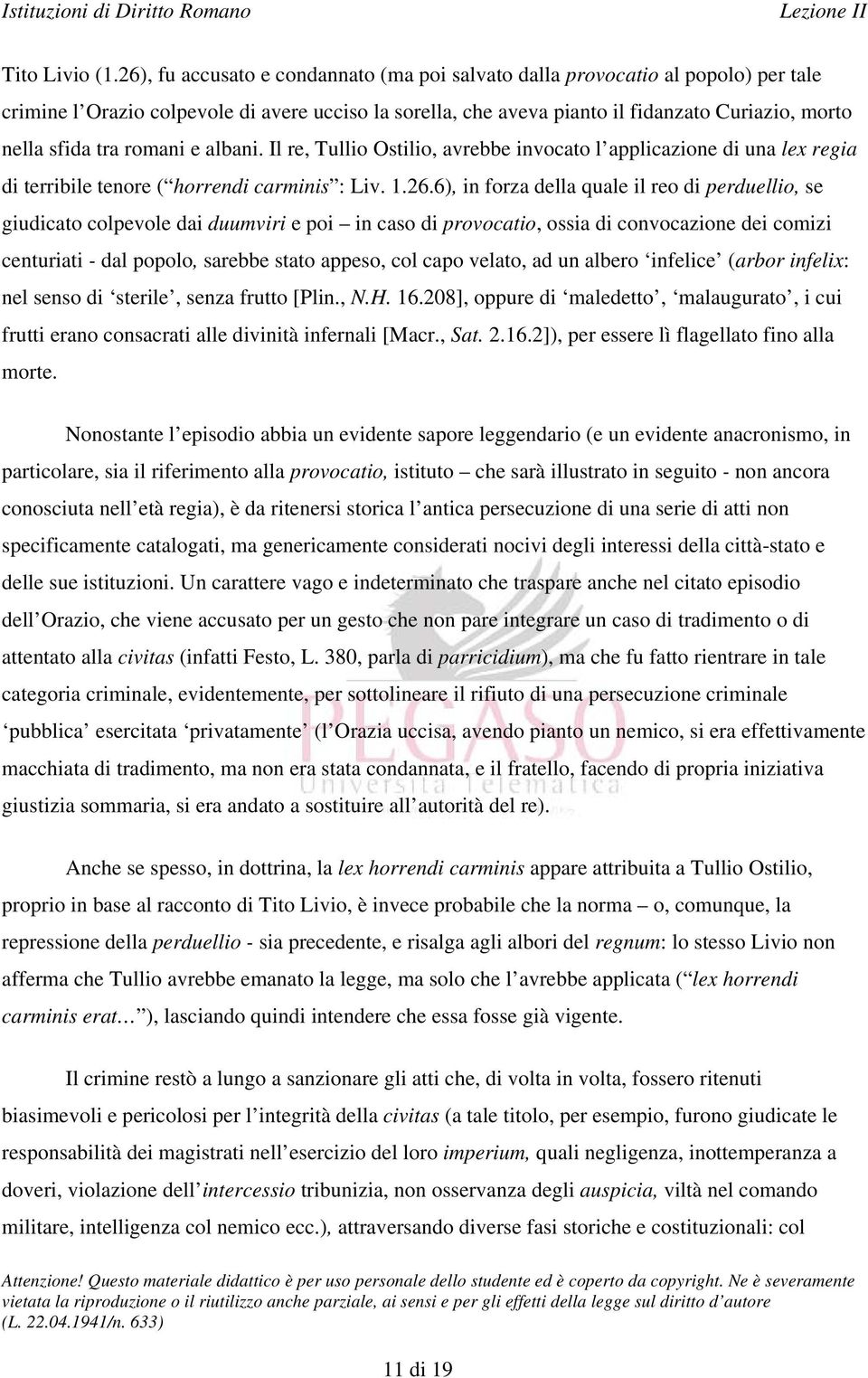 romani e albani. Il re, Tullio Ostilio, avrebbe invocato l applicazione di una lex regia di terribile tenore ( horrendi carminis : Liv. 1.26.