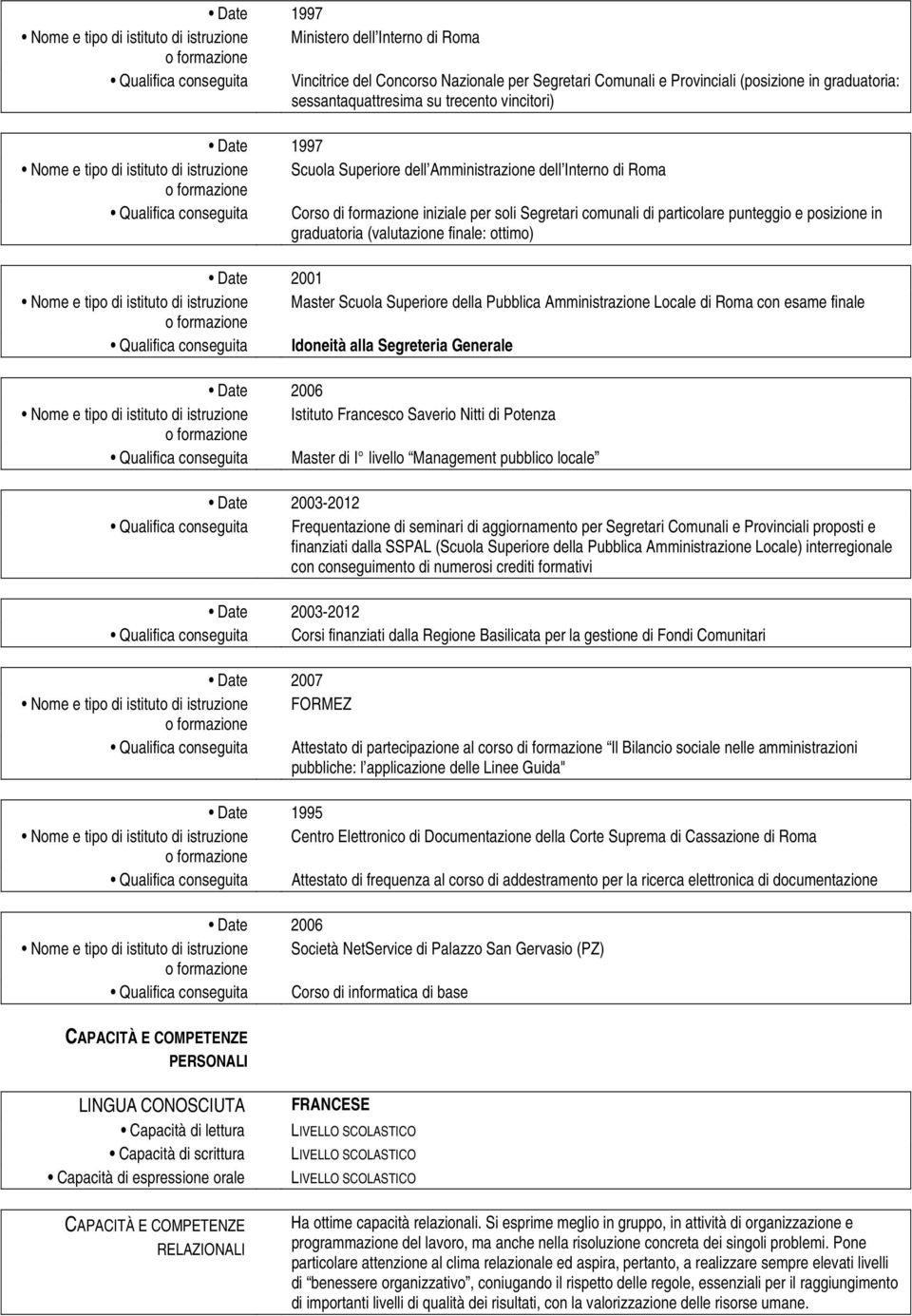 per soli Segretari comunali di particolare punteggio e posizione in graduatoria (valutazione finale: ottimo) Date 2001 Nome e tipo di istituto di istruzione Master Scuola Superiore della Pubblica