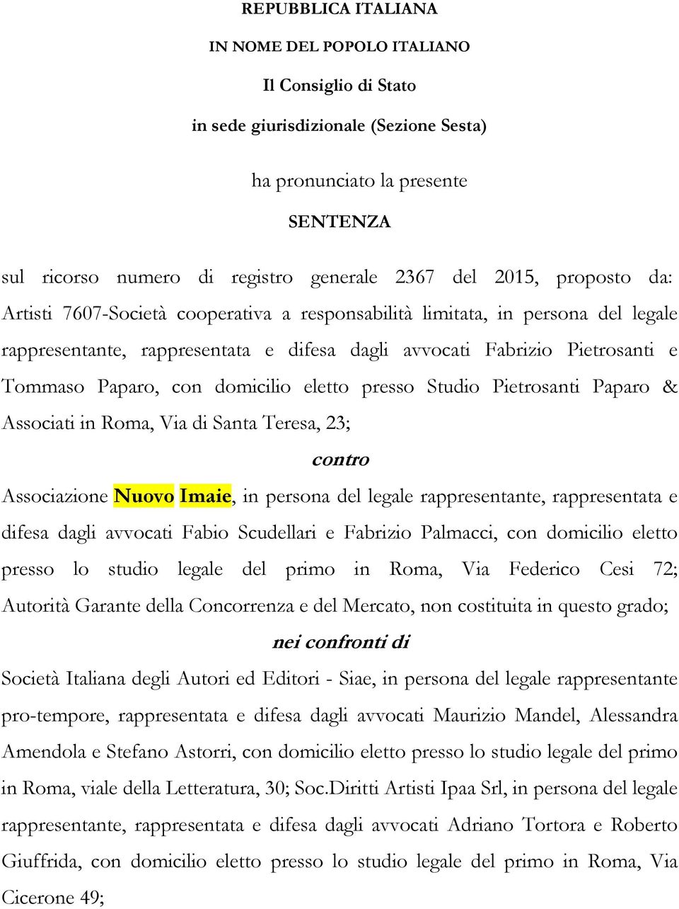 domicilio eletto presso Studio Pietrosanti Paparo & Associati in Roma, Via di Santa Teresa, 23; contro Associazione Nuovo Imaie, in persona del legale rappresentante, rappresentata e difesa dagli