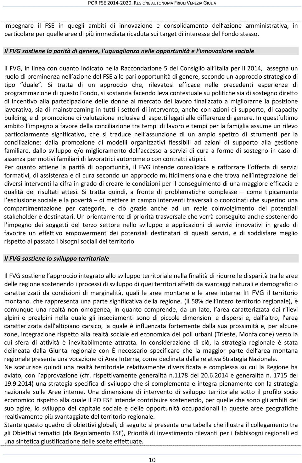 un ruolo di preminenza nell azione del FSE alle pari opportunità di genere, secondo un approccio strategico di tipo duale.