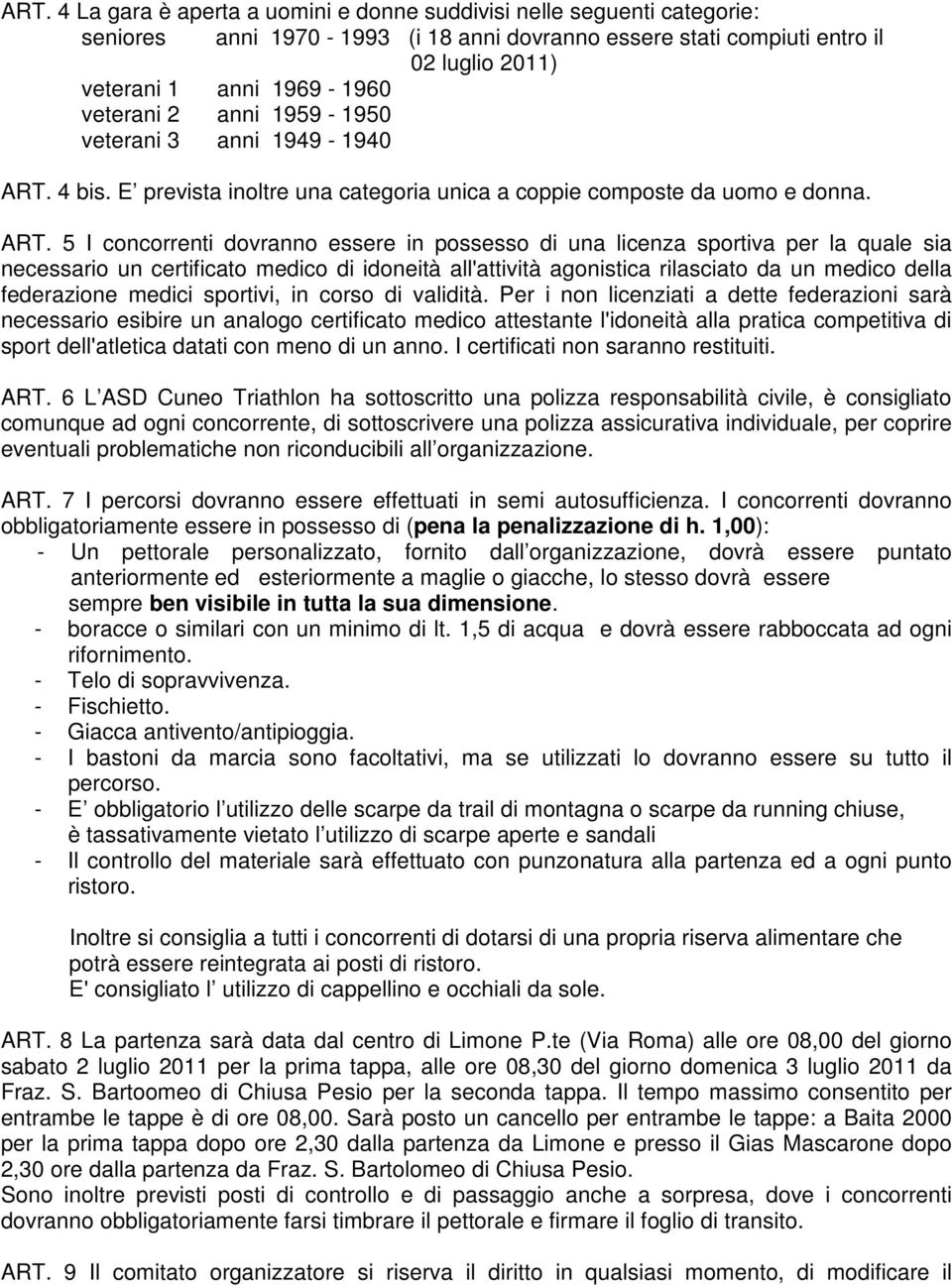 4 bis. E prevista inoltre una categoria unica a coppie composte da uomo e donna. ART.