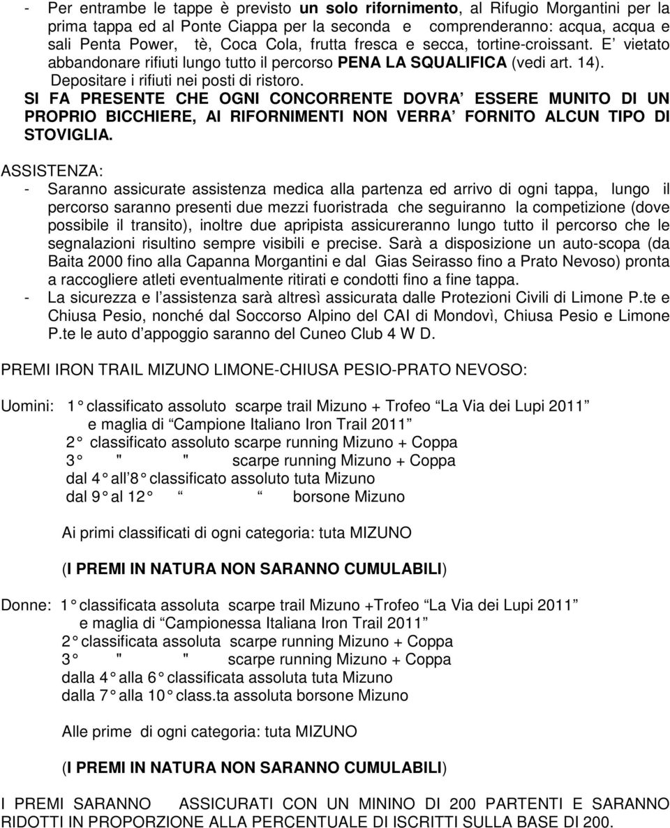 SI FA PRESENTE CHE OGNI CONCORRENTE DOVRA ESSERE MUNITO DI UN PROPRIO BICCHIERE, AI RIFORNIMENTI NON VERRA FORNITO ALCUN TIPO DI STOVIGLIA.