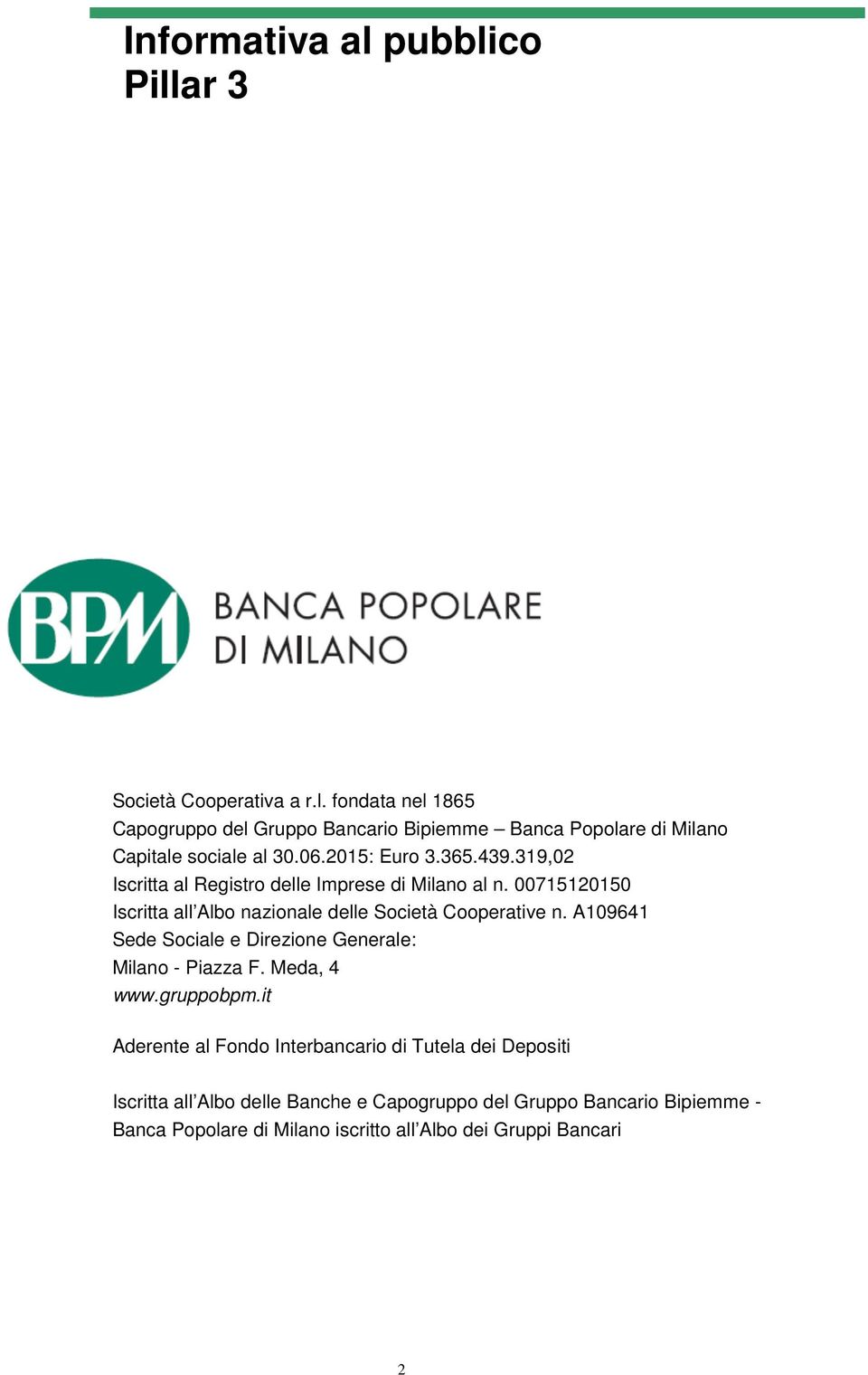 00715120150 Iscritta all Albo nazionale delle Società Cooperative n. A109641 Sede Sociale e Direzione Generale: Milano - Piazza F. Meda, 4 www.