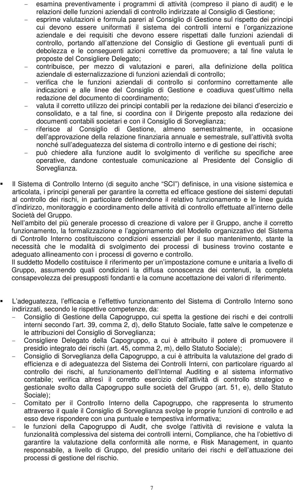 rispettati dalle funzioni aziendali di controllo, portando all attenzione del Consiglio di Gestione gli eventuali punti di debolezza e le conseguenti azioni correttive da promuovere; a tal fine