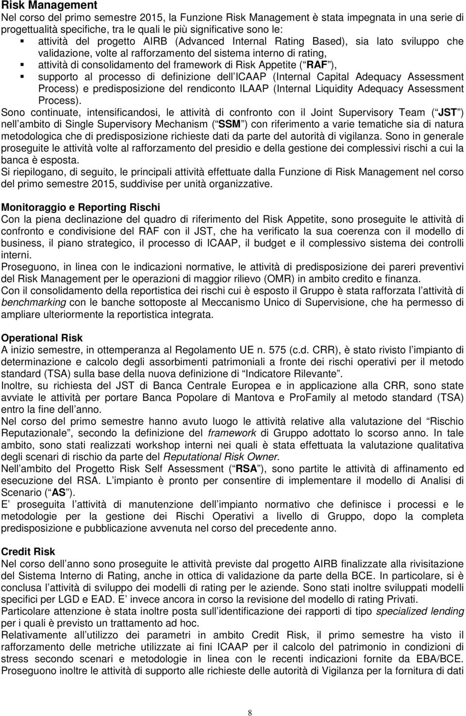 RAF ), supporto al processo di definizione dell ICAAP (Internal Capital Adequacy Assessment Process) e predisposizione del rendiconto ILAAP (Internal Liquidity Adequacy Assessment Process).