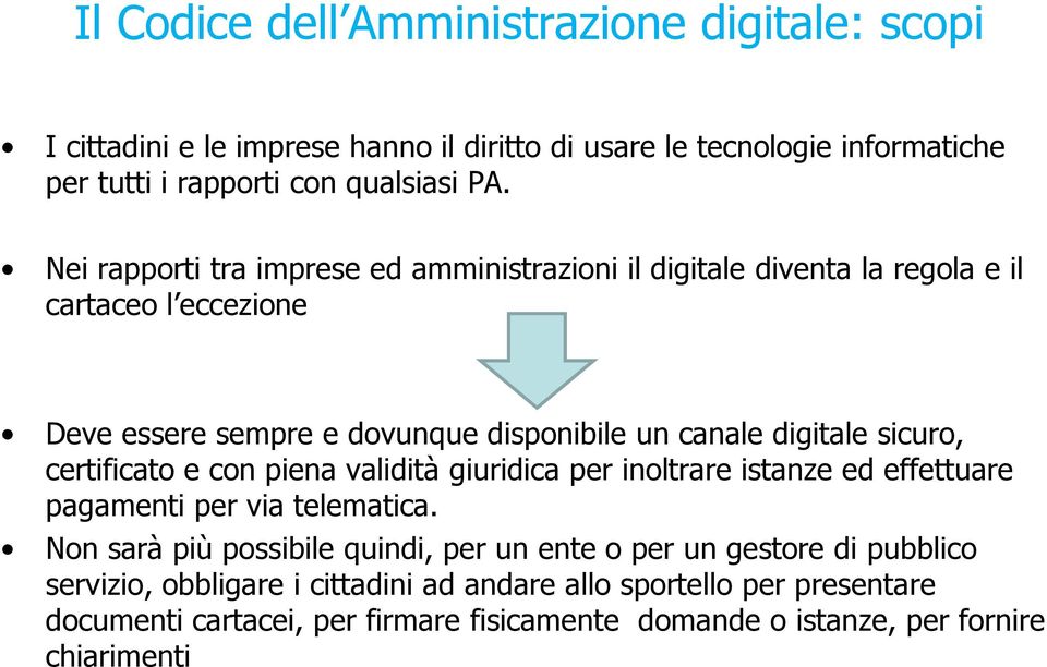 sicuro, certificato e con piena validità giuridica per inoltrare istanze ed effettuare pagamenti per via telematica.