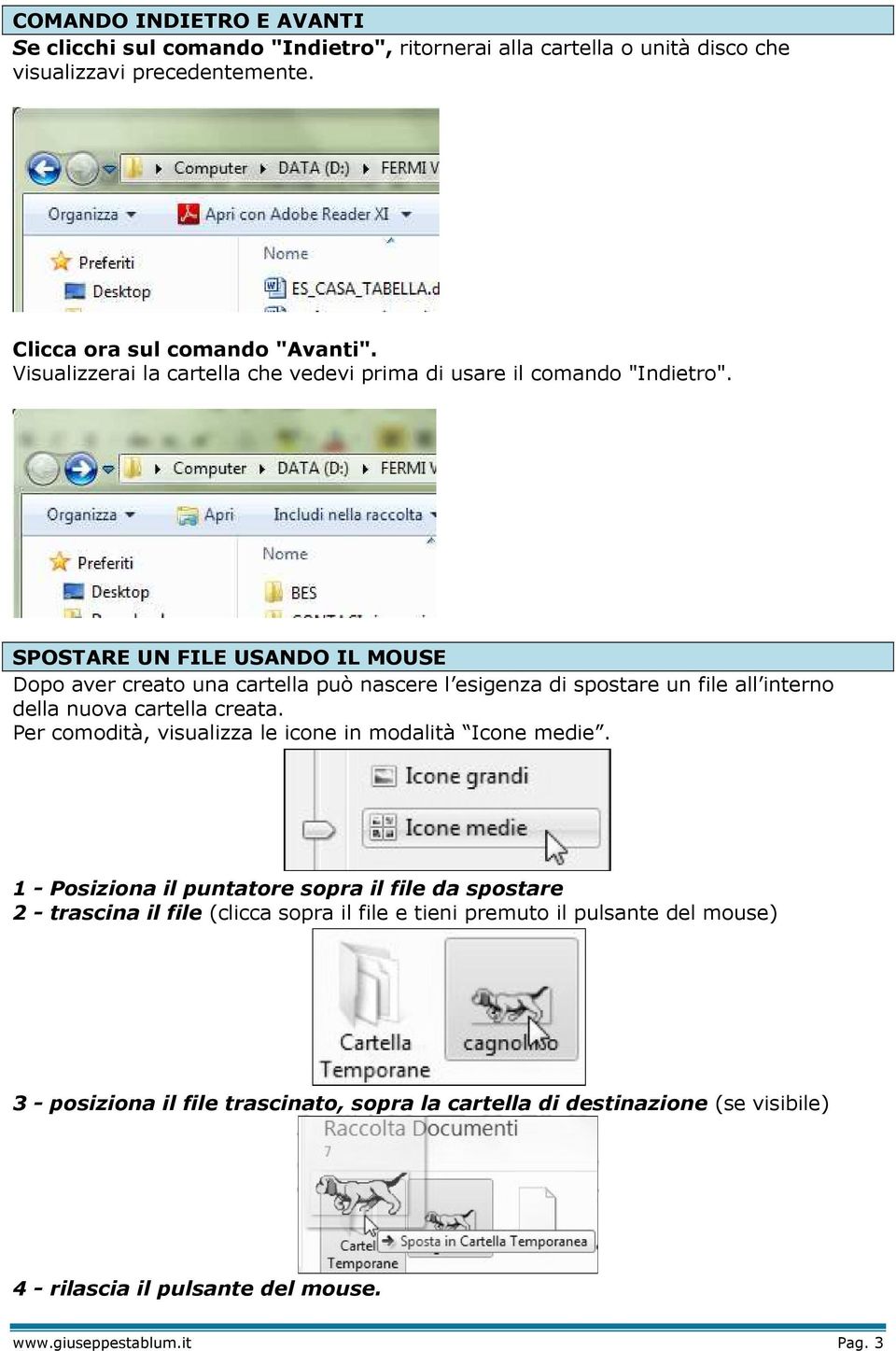 SPOSTARE UN FILE USANDO IL MOUSE Dopo aver creato una cartella può nascere l esigenza di spostare un file all interno della nuova cartella creata.